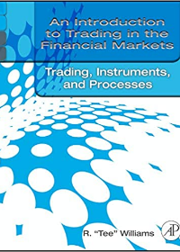 An Introduction to Trading in the Financial Markets: Trading, Markets, Instruments, and Processes