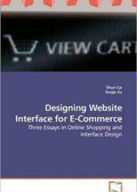 Designing Website Interface for E-Commerce: Three Essays in Online Shopping and Interface Design