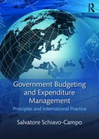 Government Budgeting and Expenditure Management : Principles and International Practice