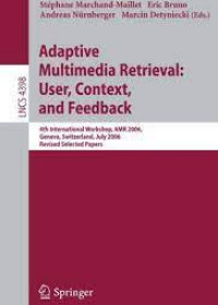 Adaptive Multimedia Retrieval User Context and Feedback