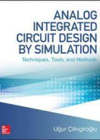 Analog Integrated Circuit Design by Simulation: Techniques, Tools, and Methods