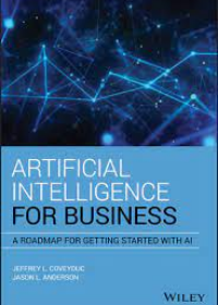 Artificial Intelligence for Business - A Roadmap for Getting Started with AI