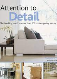 Attention to Detail : The Finishing Touch in More Than 100 Contemporary Rooms