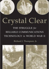 Crystal Clear: The Struggle for Reliable Communications Technology in World War II