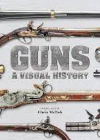 Guns: A Visual History