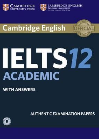 Cambridge IELTS 12 : Academic Student's Book with Answers , Authentic Examination Papers