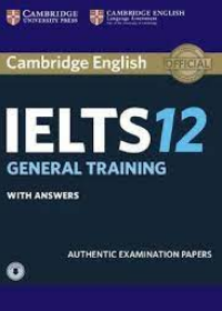 Cambridge IELTS 12 : General Training Student's Book with Answers with Audio, Authentic Examination Papers