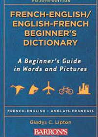 French-English/English-French Beginner's Dictionary: A Beginner's Guide in Words and Pictures