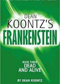 Dead and Alive (Dean Koontz’s Frankenstein, Book 3)