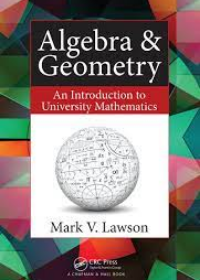 Algebra & Geometry: An Introduction to University Mathematics