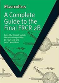 A Complete Guide to the Final FRCR 2B (MasterPass)