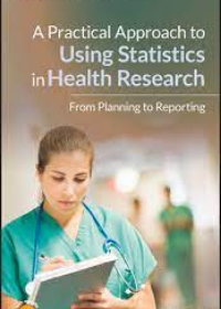 A Practical Approach to Using Statistics in Health Research - From Planning to Reporting