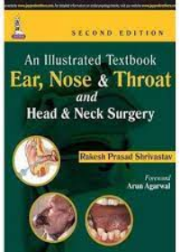 An Illustrated Textbook Ear, Nose and Throat and Head and Neck Surgery 2E