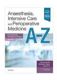 Anaesthesia, Intensive Care and Perioperative Medicine A-Z, An Encyclopaedia of Principles and Practice, 6e