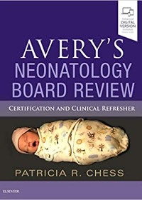 Avery's Neonatology Board Review , Certification and Clinical Refresher