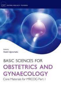 Basic Sciences for Obstetrics and Gynaecology: Core Material for MRCOG Part 1