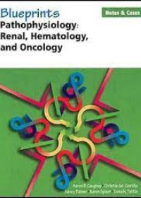 Blueprints Notes & Cases-Pathophysiology: Renal, Hematology and Oncology**