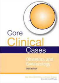 Core Clinical Cases in Obstetrics and Gynaecology, 3e