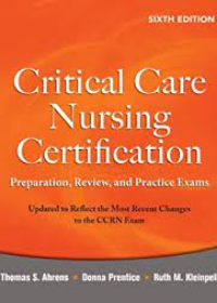 Critical Care Nursing Certification: Preparation, Review and Practice Exams 6e