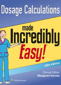 Dosage Calculations Made Incredibly Easy 5e