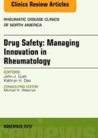 Drug Safety: Managing Innovation in Rheumatology, An Issue of Rheumatic Disease Clinics (Volume 38-4)**