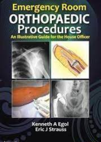 Emergency Room Orthopaedic Procedures: An Illustrative Guide for the House Officer