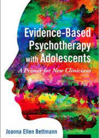 Evidence-Based Psychotherapy with Adolescents A Primer for New Clinicians