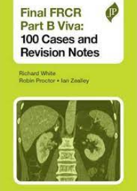 Final FRCR Part B Viva: 100 Cases and Revision Notes