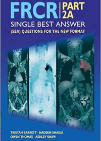 FRCR: PART 2A - Single Best Answer (SBA) Questions for the New Format