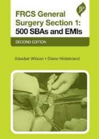 FRCS General Surgery Section 1: 500 SBAs and EMIs, Second Edition