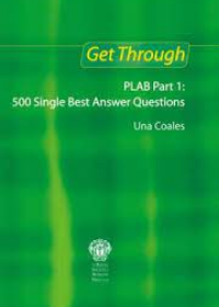 Get Through PLAB Part 1: 500 Single Best Answer Questions