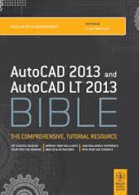 Autocad 2013 and Autocad LT 2013 Bible : the Comprehensive, Tutorial Resource