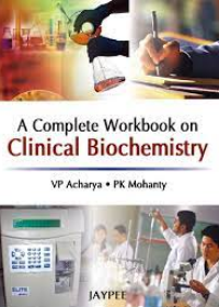 A Complete workbook on clinical biochemistry 1/ed 