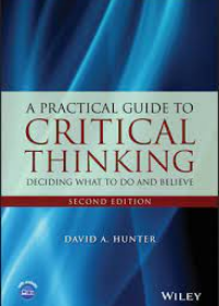 A practical Guide to Critical Thinking