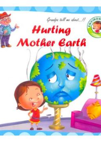 Environment Series : Grandpa tell me about ..!!! Hurting Mother Earth