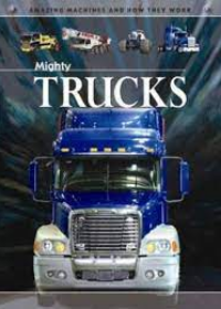 Amazing Machines and How They Work : Mighty Trucks