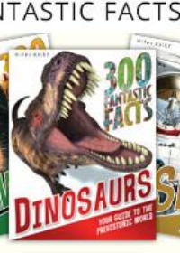 300 Fantastic Facts : Dinosaurs