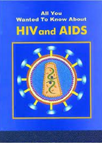 All You Wanted to Know About: HIV and AIDS