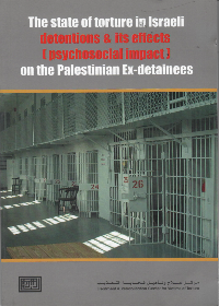   The State of torture in Israeli detentions &its effects on the Palestenians EX-detainees