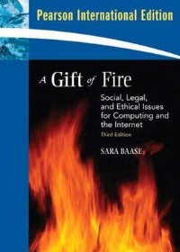 A Gift of Fire : Social, Legal, and Ethical Issues for Computing and the Internet: (IE), 3e**