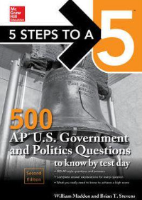 5 Steps to a 5: 500 AP U.S. Government and Politics Questions to Know by Test Day, 2nd Edition