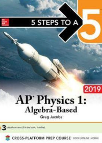 5 Steps to a 5: AP Physics 1 Algebra-Based 2019**
