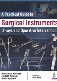 A Practical Guide to Surgical Instruments X-rays and Operative Interventions