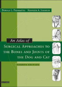 An Atlas of Surgical Approaches to the Bones and Joints of the Dog and Cat, 4e